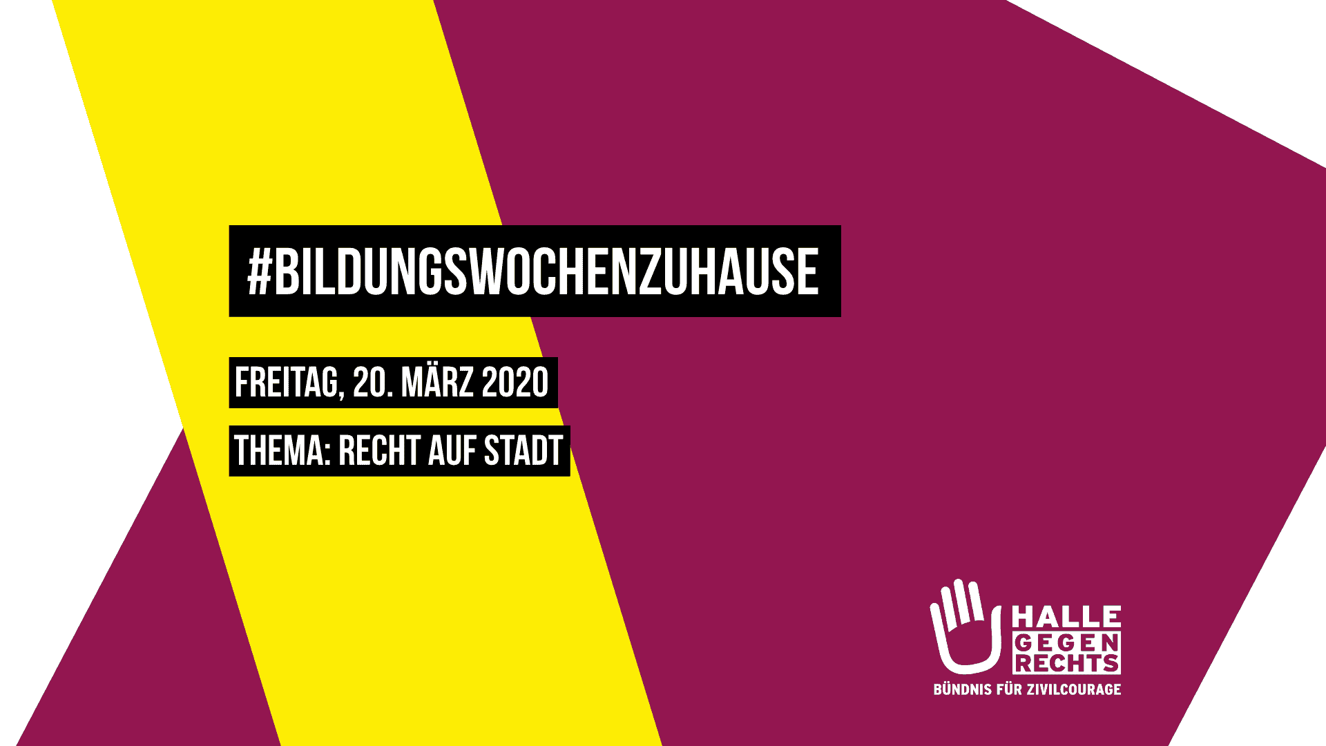 BildungswochenzuHause Montag, 20. März 2020 Thema: Recht auf Stadt, Logo von Halle gegen Rechts, Hintergrund beerenfarben und gelb